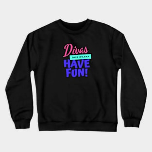 DIVAS JUST WANNA HAVE FUN Crewneck Sweatshirt